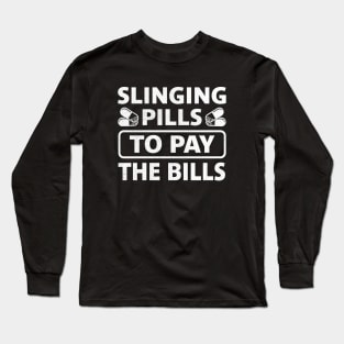 Slinging Pills To Pay The Bills funny nurse Long Sleeve T-Shirt